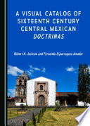 A visual catalog of sixteenth century central Mexican Doctrinas [E-Book] /