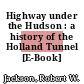 Highway under the Hudson : a history of the Holland Tunnel [E-Book] /