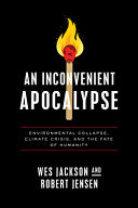 An inconvenient apocalypse : environmental collapse, climate crisis, and the fate of humanity [E-Book] /