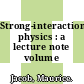 Strong-interaction physics : a lecture note volume /