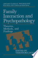 Family Interaction and Psychopathology [E-Book] : Theories, Methods and Findings /