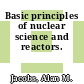Basic principles of nuclear science and reactors.