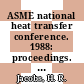 ASME national heat transfer conference. 1988: proceedings. 1 : Houston, TX, 24.07.88-27.07.88 /