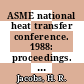 ASME national heat transfer conference. 1988: proceedings. 2 : Houston, TX, 24.07.88-27.07.88 /