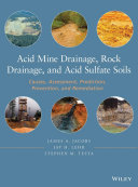 Acid mine drainage, rock drainage, and acid sulfate soils : causes, assessment, prediction, prevention, and remediation [E-Book] /