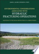 Environmental considerations associated with hydraulic fracturing operations : adjusting to the shale revolution in a green world [E-Book] /