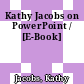 Kathy Jacobs on PowerPoint / [E-Book]