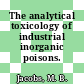 The analytical toxicology of industrial inorganic poisons.