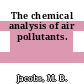 The chemical analysis of air pollutants.