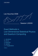 Exact methods in low-dimensional statistical physics and quantum computing : École d'été de physique des Houches, session LXXXIX, 30 June-1 August 2008, École thématique du CNRS [E-Book] /
