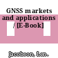 GNSS markets and applications / [E-Book]