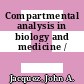 Compartmental analysis in biology and medicine /