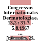 Congressus Internationalis Dermatologiae. 13,2 : 31.7. - 5.8.1967 / München /