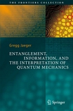 Entanglement, information, and the interpretation of quantum mechanics /