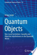 Quantum Objects [E-Book] : Non-Local Correlation, Causality and Objective Indefiniteness in the Quantum World /