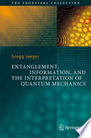 Entanglement, Information, and the Interpretation of Quantum Mechanics [E-Book] /