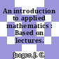An introduction to applied mathematics : Based on lectures.