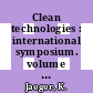Clean technologies : international symposium. volume 0001 : Final proceedings. Vol. 1. Objektives, programm and general statements. In 3 vols : Karlsruhe, 07.10.1985-18.10.1985.