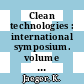 Clean technologies : international symposium. volume 0002 : Final proceedings. Vol. 2. Clean technology practices in the Federal Republic of Germany : Karlsruhe, 07.10.1985-18.10.1985.