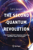 The Second Quantum Revolution [E-Book] : From Entanglement to Quantum Computing and Other Super-Technologies /