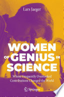 Women of Genius in Science [E-Book] : Whose Frequently Overlooked Contributions Changed the World /
