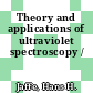 Theory and applications of ultraviolet spectroscopy /