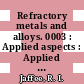 Refractory metals and alloys. 0003 : Applied aspects : Applied aspects of refractory metals : technical conference. 0003 : Los-Angeles, CA, 09.12.1963-10.12.1963 /