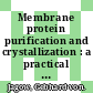 Membrane protein purification and crystallization : a practical guide [E-Book] /