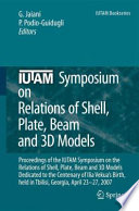 IUTAM Symposium on Relations of Shell Plate Beam and 3D Models [E-Book] : Proceedings of the IUTAM Symposium on the Relations of Shell, Plate, Beam, and 3D Models, Dedicated to the Centenary of Ilia Vekua’s Birth, held in Tbilisi, Georgia, April 23-27, 2007 /