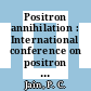 Positron annihilation : International conference on positron annihilation. 0007: proceedings : New-Delhi, 06.01.1985-11.01.1985.