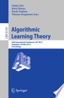 Algorithmic Learning Theory [E-Book] : 24th International Conference, ALT 2013, Singapore, October 6-9, 2013. Proceedings /