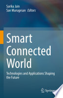 Smart Connected World [E-Book] : Technologies and Applications Shaping the Future /