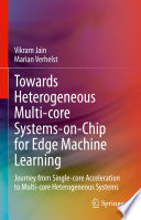 Towards Heterogeneous Multi-core Systems-on-Chip for Edge Machine Learning [E-Book] : Journey from Single-core Acceleration to Multi-core Heterogeneous Systems /