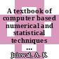 A textbook of computer based numerical and statistical techniques / [E-Book]