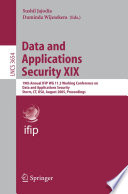 Data and Applications Security XIX [E-Book] / 19th Annual IFIP WG 11.3 Working Conference on Data and Applications Security, Storrs, CT, USA, August 7-10, 2005, Proceedings