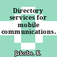 Directory services for mobile communications.