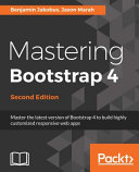 Mastering Bootstrap 4 : master the latest version of Bootstrap 4 to build highly customized responsive web apps [E-Book] /