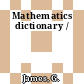 Mathematics dictionary /