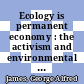 Ecology is permanent economy : the activism and environmental philosophy of Sunderlal Bahuguna [E-Book] /