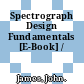 Spectrograph Design Fundamentals [E-Book] /