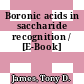 Boronic acids in saccharide recognition / [E-Book]