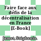 Faire face aux défis de la décentralisation en France [E-Book] /