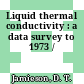 Liquid thermal conductivity : a data survey to 1973 /