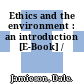 Ethics and the environment : an introduction [E-Book] /