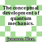 The conceptual development of quantum mechanics.