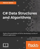 C# data structures and algorithms : explore the possibilities of C# for developing a variety of efficient applications [E-Book] /