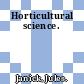 Horticultural science.