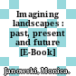 Imagining landscapes : past, present and future [E-Book] /