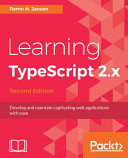 Learning TypeScript 2.x : develop and maintain captivating web applications with ease [E-Book] /