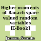 Higher moments of Banach space valued random variables [E-Book] /
